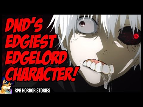 DnD's Edgiest Edgy Edgelord Character | r/rpghorrorstories