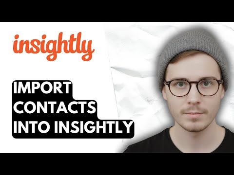 How To Import Contacts Into Insightly [2026 Guide]
