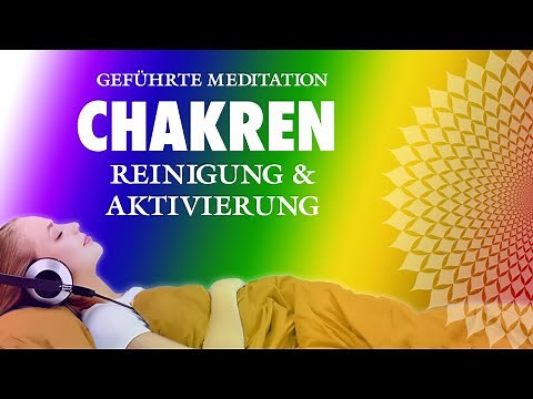 Chakra-Meditation für alle 7 Chakren - Reinigung und Aktivierung