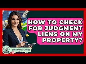 How To Check For Judgment Liens On My Property? - Your Bankruptcy Advisors