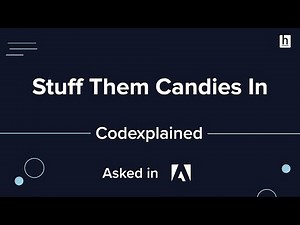 Stuff Them Candies In (Asked in Adobe) - Codexplained