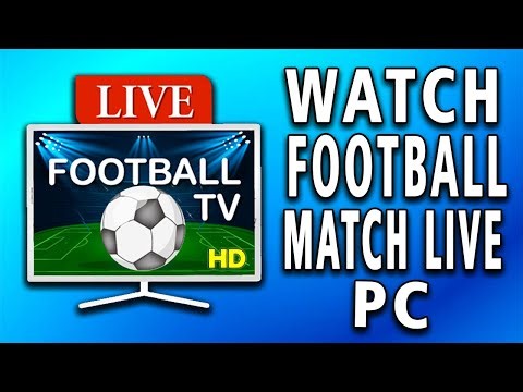 How To Watch Football Match Live on PC