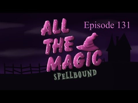 All the Magic Spellbound Episode 131