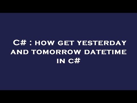 C# : how get yesterday and tomorrow datetime in c#