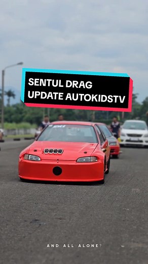 SENTUL DRAG UPDATE by @AUTOKIDSTV