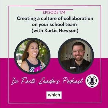 Creating a culture of collaboration on your school team (with Kurtis Hewson)
