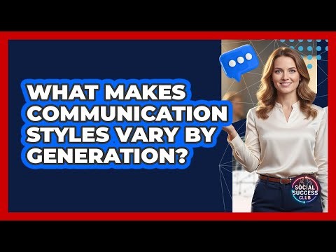 What Makes Communication Styles Vary By Generation?