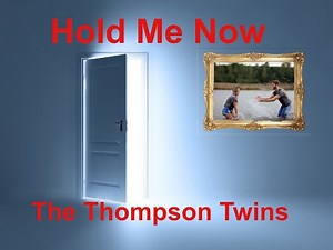 Hold Me Now - The Thompson Twins - with lyrics