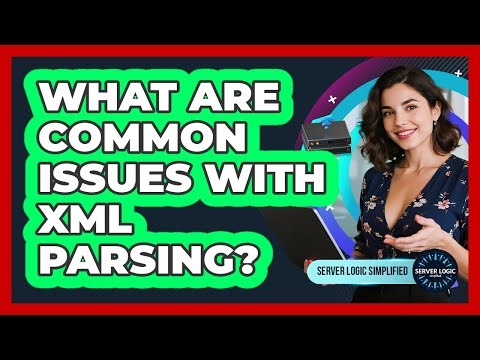 What Are Common Issues With XML Parsing?