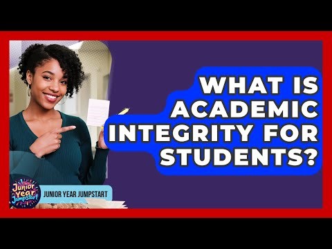 What Is Academic Integrity For Students? - Junior Year Jumpstart