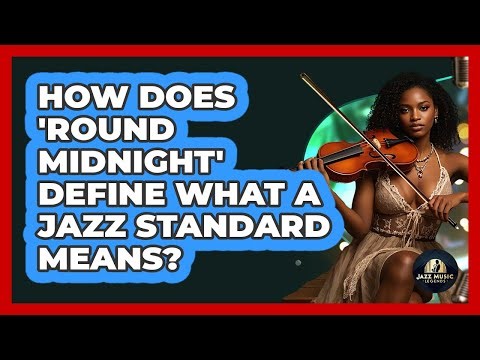 How Does 'Round Midnight' Define What A Jazz Standard Means? - Jazz Music Legends