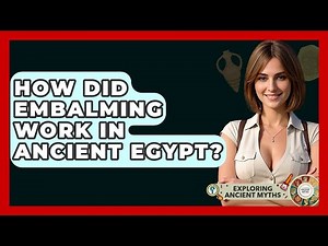 How Did Embalming Work In Ancient Egypt? - Exploring Ancient Myths