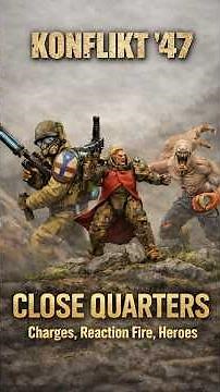 How to Play Konflikt '47 — Close Quarters: Charges, Reaction Fire & Heroes (Bolt Action)