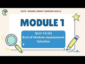 Quiz 1.6 (A)End of Module Assessment Solution - HOTS Module 1 Solution
