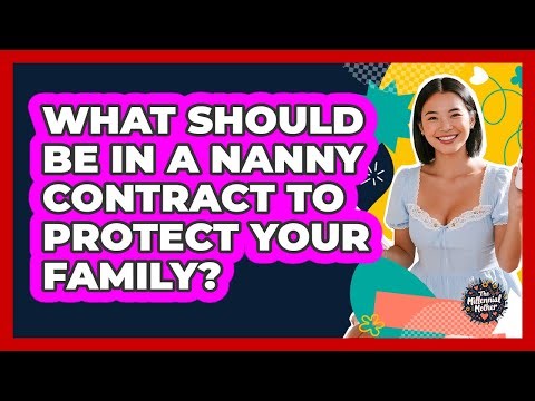 What Should Be In A Nanny Contract To Protect Your Family? - The Millennial Mother