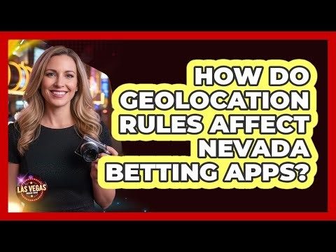 How Do Geolocation Rules Affect Nevada Betting Apps?