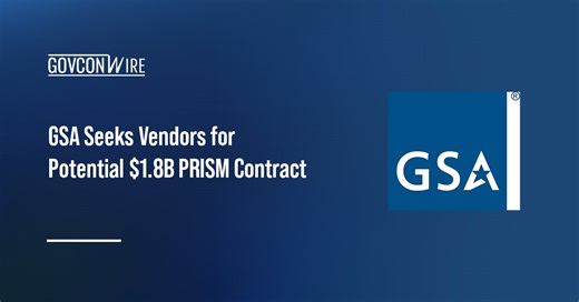 GSA Seeks Vendors for Potential $1.8B PRISM Contract