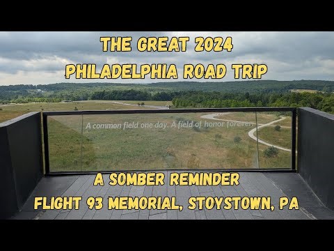 The Great 2024 Philadelphia Road Trip l Flight 93 Memorial l Stoystown, PA l June 30th, 2024