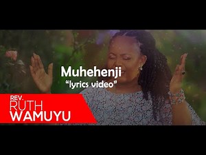 MUHEHENJI - Rev Ruth Wamuyu (LYRIC VIDEO) [Skiza: *811*236#]
