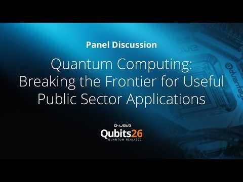 Panel: Quantum Computing Breaking the Frontier for Useful Public Sector Applications | Qubits26