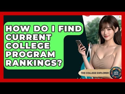 How Do I Find Current College Program Rankings? - The College Explorer