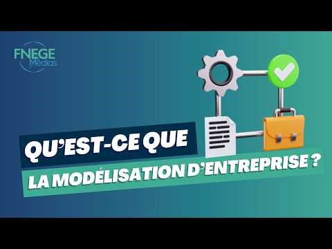 Qu’est-ce que la modélisation d’entreprise ?