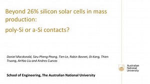 Daniel Macdonald - Achieving 26% silicon solar cells in mass production with passivating contacts – TOPCon or heterojunctions? - Australian National University