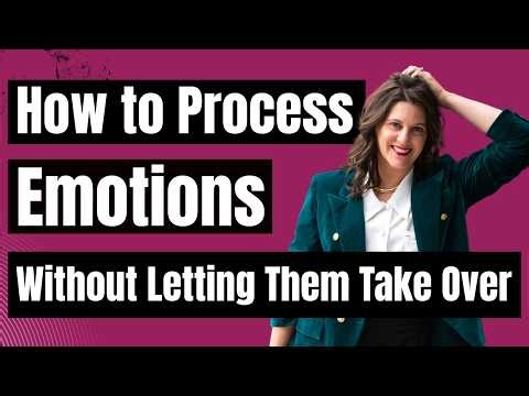 How to Process Emotions Without Letting Them Take Over