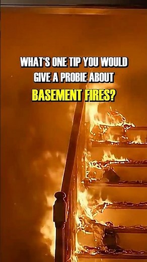 Firefighters! What's one tip you'd give a probie about basement fires?