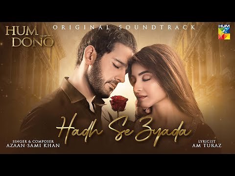 𝗛𝗨𝗠 𝗗𝗢𝗡𝗢 || ORIGINAL SOUND TRACK 🎧ྀི♬💔 || HADH SE ZYADA || Singer: Azaan Sami Khan - HUM TV