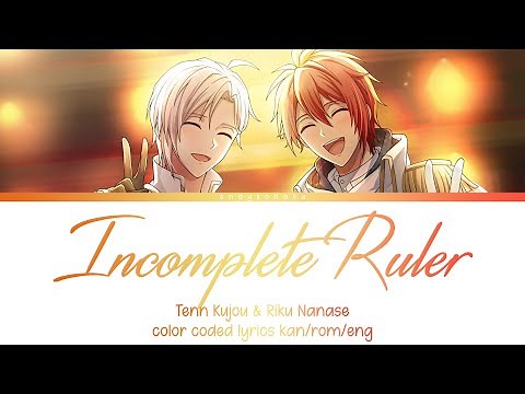 Incomplete Ruler - Tenn Kujou & Riku Nanase (kan/rom/eng color coded lyrics)
