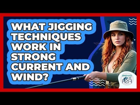 What Jigging Techniques Work In Strong Current And Wind? - Chasing Big Fish