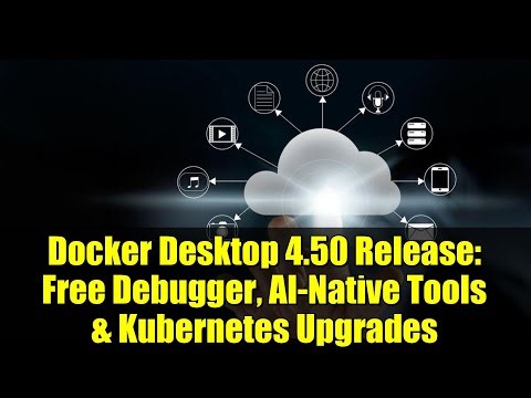 Docker Desktop 4.50 Release: Free Debugger, AI-Native Tools & Kubernetes Upgrades
