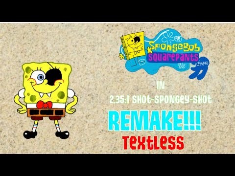 The SpongeBob Theme Song in 2.35_1 Shot-spongey-shot REMAKE!!!! Textless