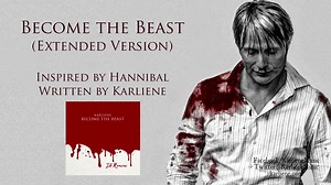 【Karliene】Become the Beast (Extended Version) A Hannibal Fan Song