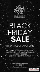 Today's the day! It's Black Friday! Use Promo Code Early25 throughout the day today -- until midnight -- to book your lodging in 2025 (excludes Mountain Mayhem) to receive 10 percent off your 2025 booking. Book online at www.sgadventures.com or give us a call during business hours at 276-244-1111. #southerngapoutdoor #natureswonderland #iheartapp #loveva #visitva #blackfriday #savings | Southern Gap Outdoor Adventure