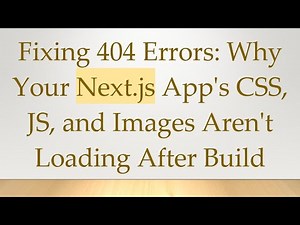 Fixing 404 Errors: Why Your Next.js App's CSS, JS, and Images Aren't Loading After Build