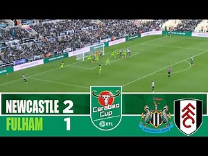 NEWCASTLE vs FULHAM 2-1 | 2025 Carabao Cup | Match Highlights