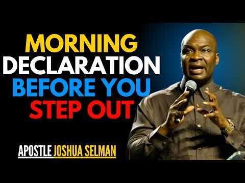 MORNING DECLARATION BEFORE YOU STEP OUT | APOSTLE JOSHUA SELMAN