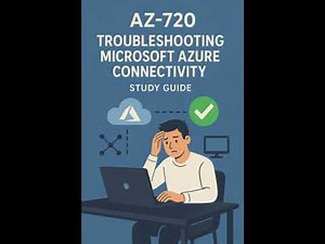 AZ-720: Troubleshooting Microsoft Azure Connectivity Study Guide - Anand Vemula