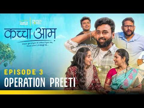 Kaccha Aam | Episode 3 - Operation Preeti | a Web Series by Take A Break