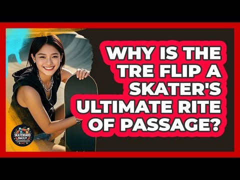 Why Is The Tre Flip A Skater's Ultimate Rite Of Passage? - Skateboard Daily