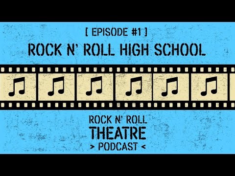 Rock N' Roll High School - Rock N' Roll Theatre Podcast (Episode #1)