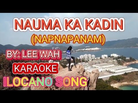 NAUMA KA KADIN (NAPNAPANAM) KARAOKE ILOCANO SONG BY: LEE WAH