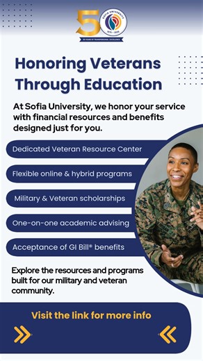 At Sofia University, we honor the dedication of our veterans with benefits that go beyond the ordinary. Our MA in Transpersonal Psychology program now includes a Veteran Leadership Concentration designed to support veterans in their academic and professional journeys. Explore VA education benefits, connect with local campus and community support, and apply for our Honoring Heroes Scholarship—earn up to $3,000 toward your tuition. Begin your next mission: transform your life with a degree. Apply 