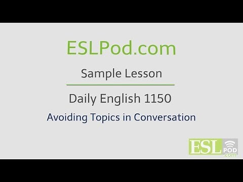 ESLPod.com's Free English Lessons: Daily English 1150 - Avoiding Topics in Conversation