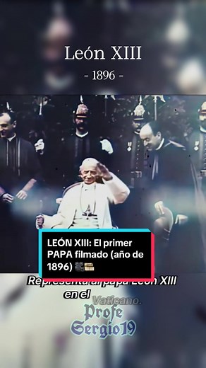 LEÓN XIII: El primer PAPA filmado en 1896 - Datos curiosos y grabaciones históricas