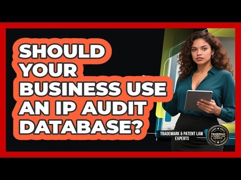 Should Your Business Use An IP Audit Database? - Trademark and Patent Law Experts