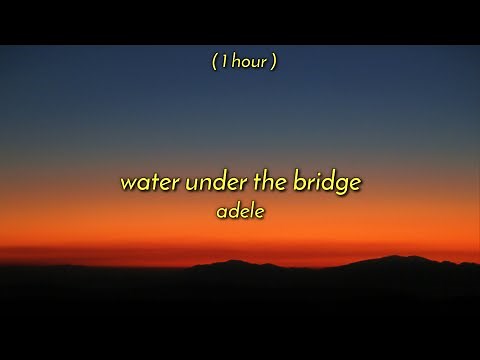[ 1 Hour ] Adele - Water Under the Bridge | If you're gonna let me down, let me down gently