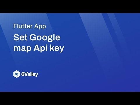How to Set Google map API Key in 6Valley?